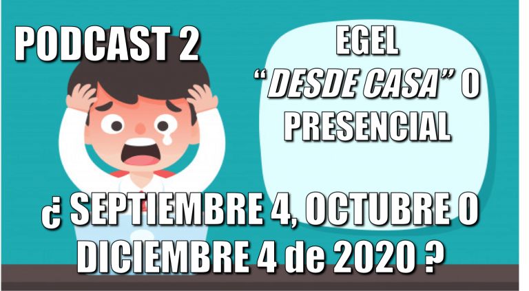 Podcast 2 – CENEVAL ¿EGEL “Desde Casa” o Presencial? ¿Septiembre, Octubre o Diciembre?